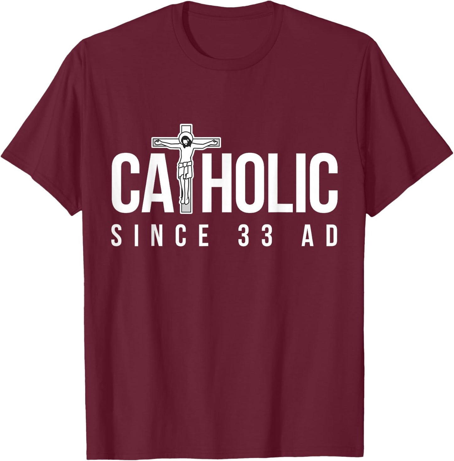 Catholic Since 33 AD - Christian T-Shirt - T-Shirt | Maroon