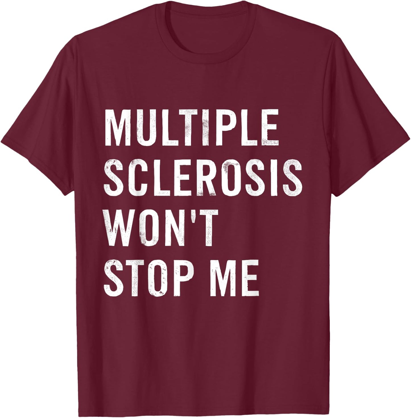 Multiple Sclerosis Won't Stop Me T-Shirt - T-Shirt | Maroon