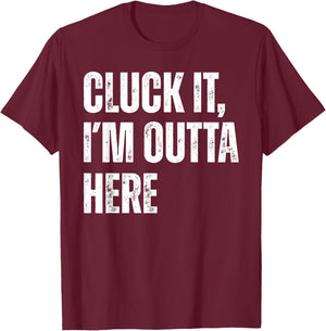 Cluck It I'm Outta Here Funny Sarcastic T-Shirt - T-Shirt | Maroon