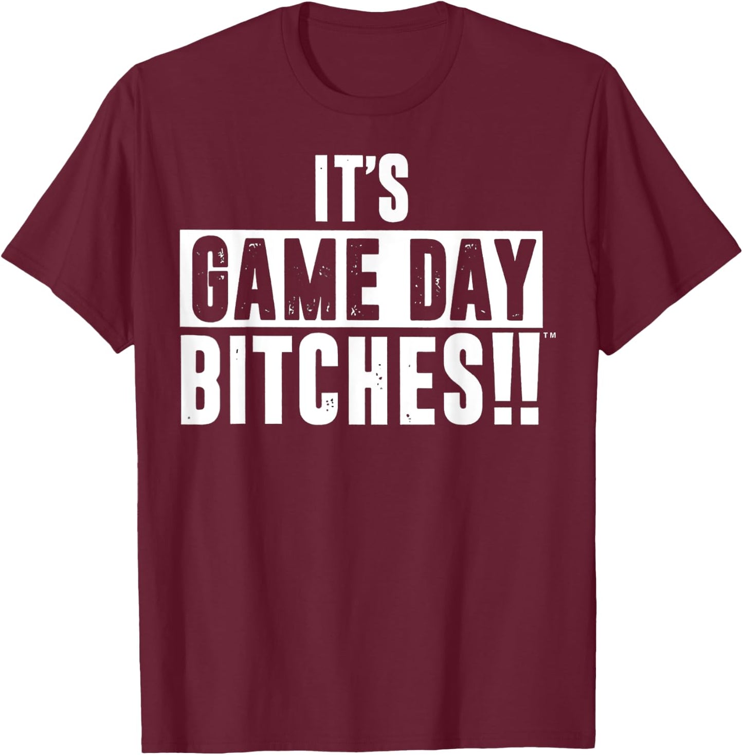It’s Game Day Bitches Funny T-Shirt - T-Shirt | Maroon
