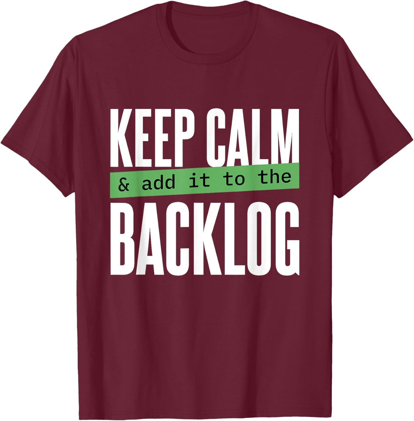 Keep calm and add it to the backlog Funny Coding Programming T-Shirt - T-Shirt | Maroon