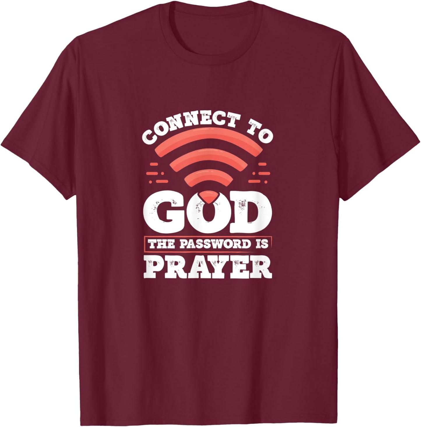 Connect To God The Password Is Prayer - Christian Faith T-Shirt - T-Shirt | Maroon