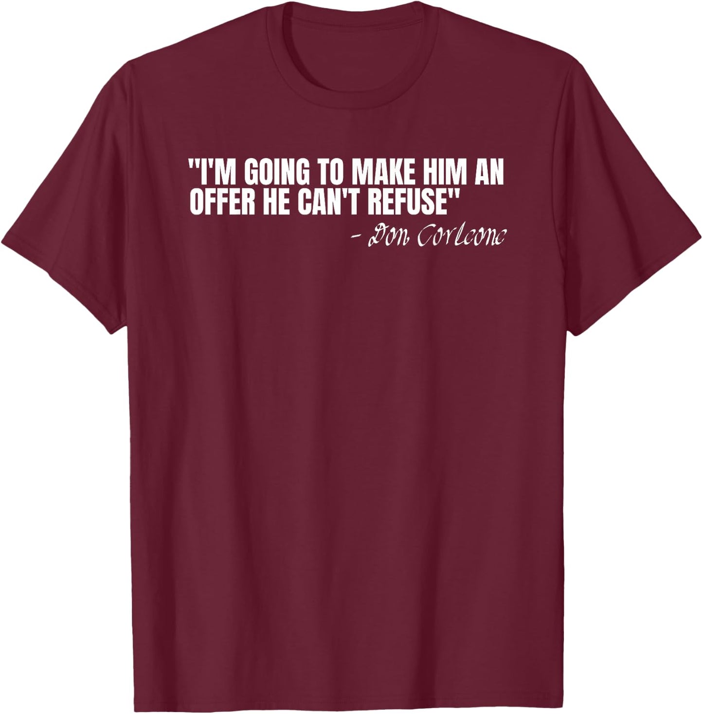 Don Corleone I'm going to make him an offer he can't refuse T-Shirt - T-Shirt | Maroon
