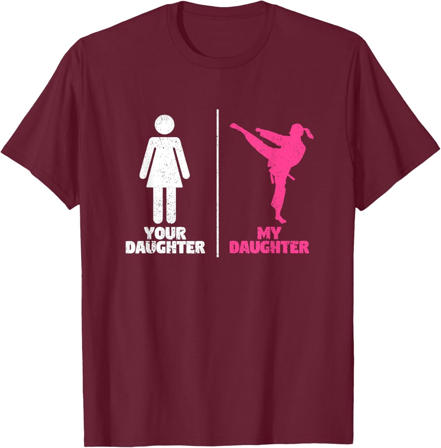 Your Daughter My Daughter Martial Arts Lovers Proud Parent T-Shirt - T-Shirt | Maroon
