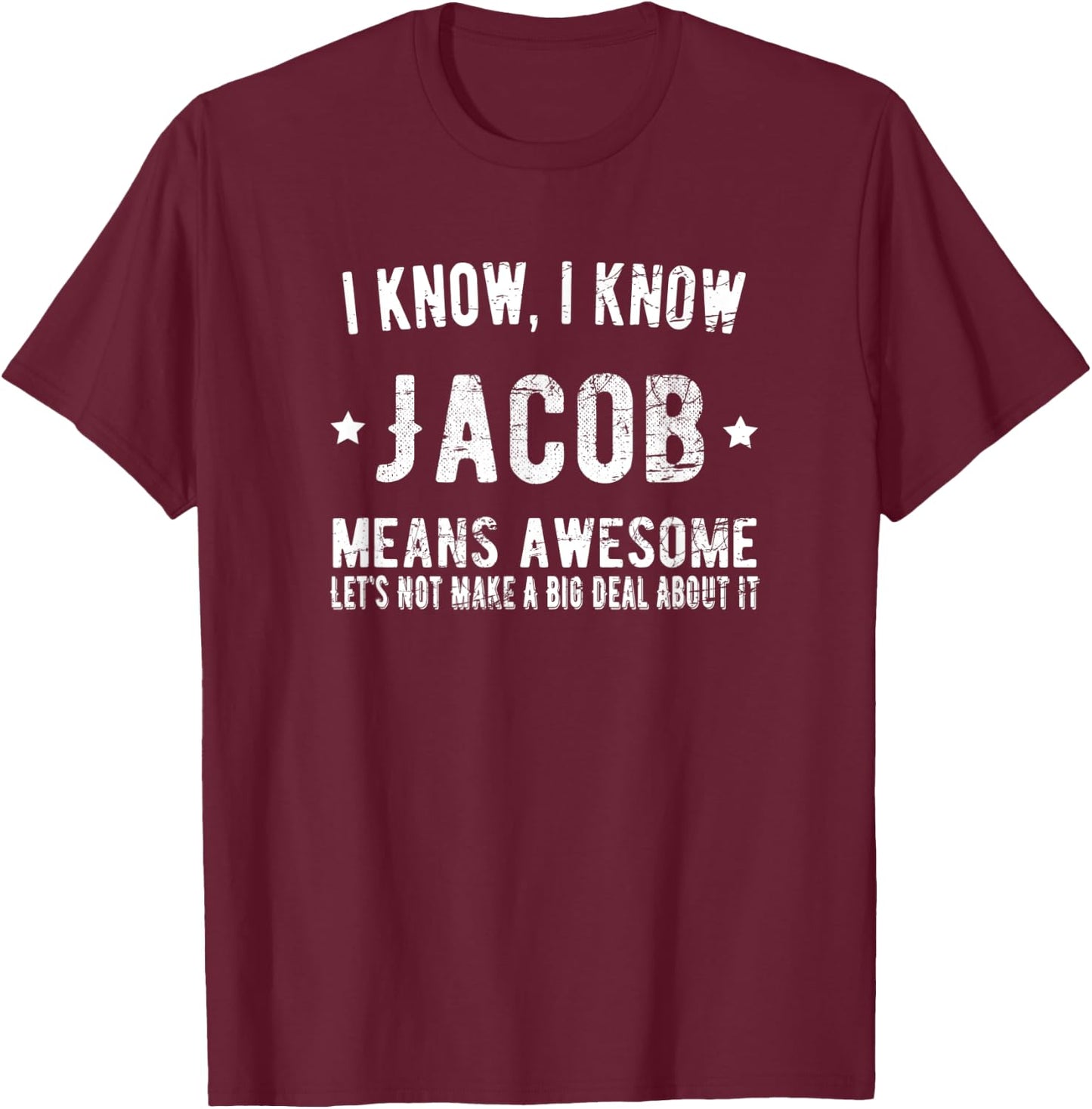 Jacob Means Awesome Perfect Best Jacob Ever Love Jacob Name T-Shirt - T-Shirt | Maroon