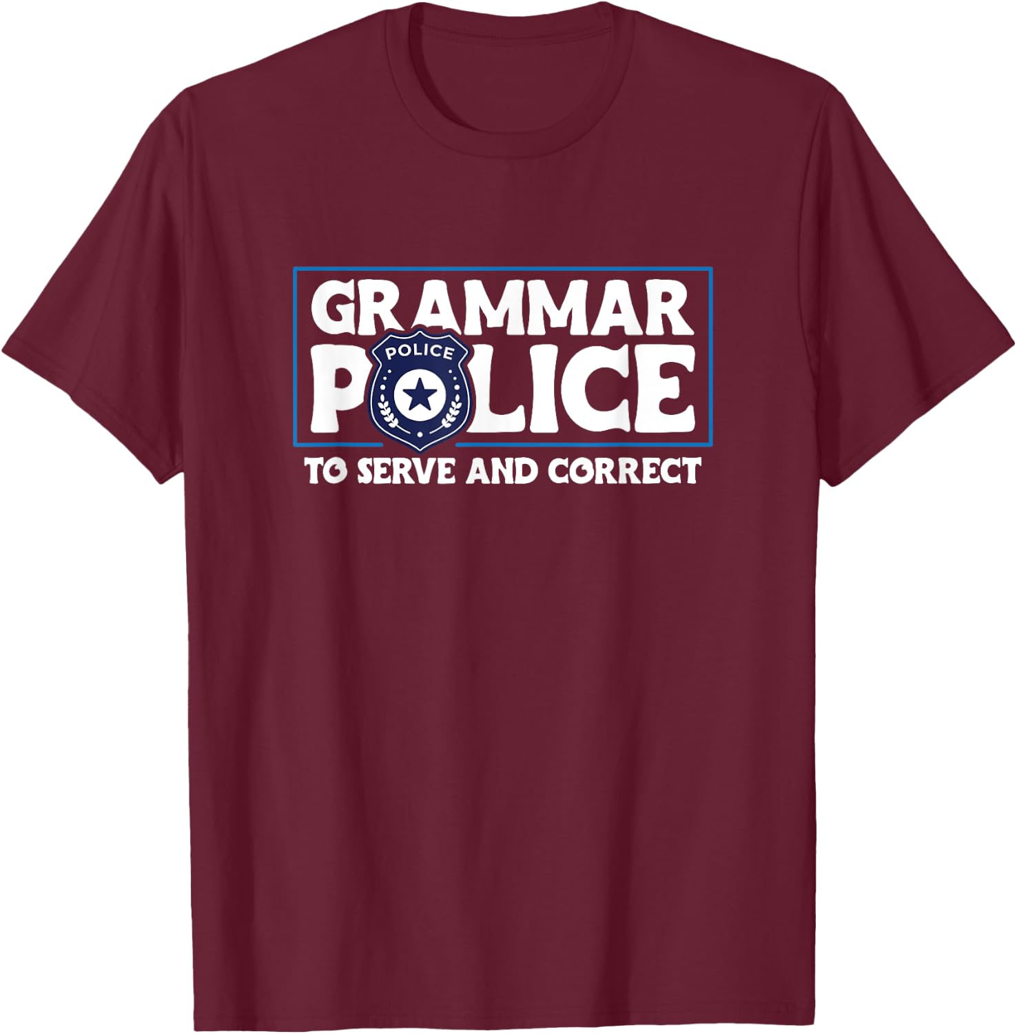 Grammar Police - To Serve And Correct T-Shirt - T-Shirt | Maroon