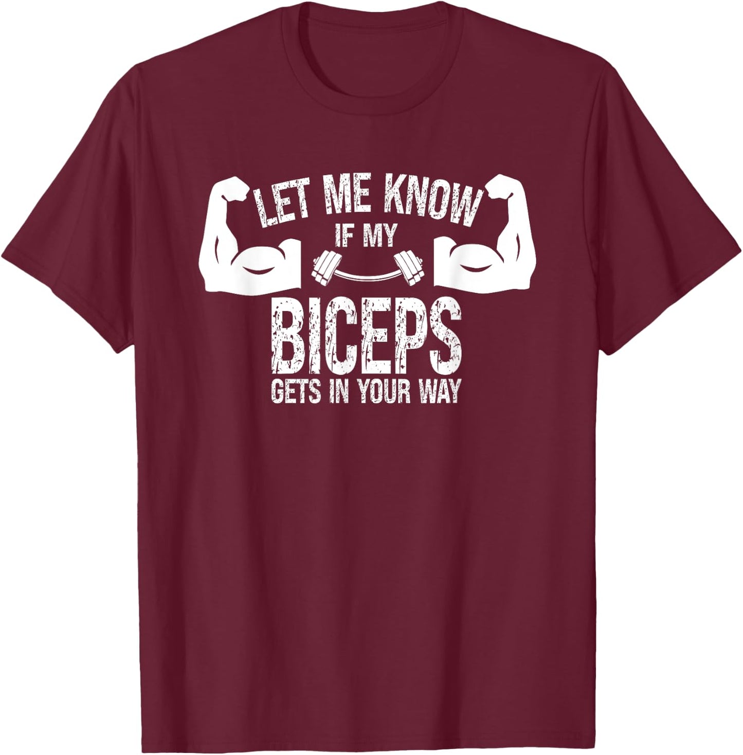 Let Me Know If My Biceps Gets In Your Way Muscle Curl T-Shirt - T-Shirt | Maroon