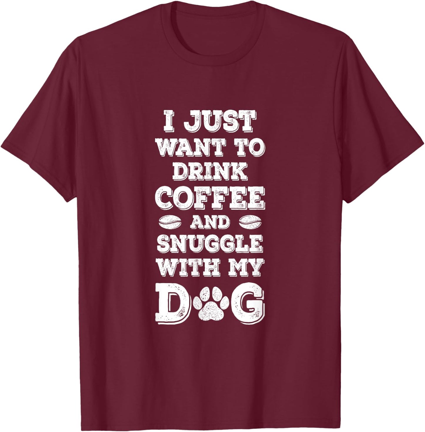 I Just Want to Drink Coffee and Snuggle with My Dog Men Women Girls Kids T-Shirt - T-Shirt | Maroon