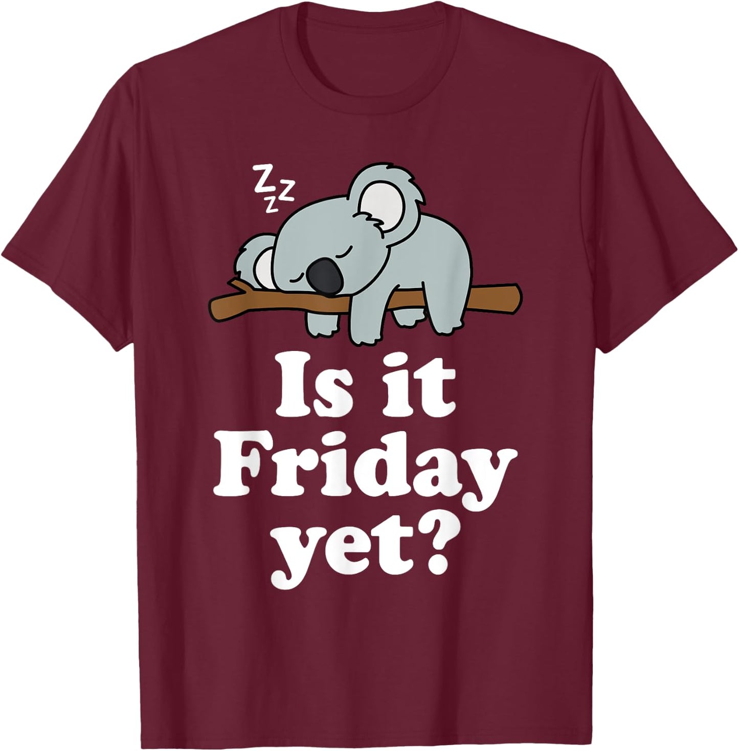 Cute Sleeping Kawaii Koala Bear Lover Funny Is It Friday Yet T-Shirt - T-Shirt | Maroon