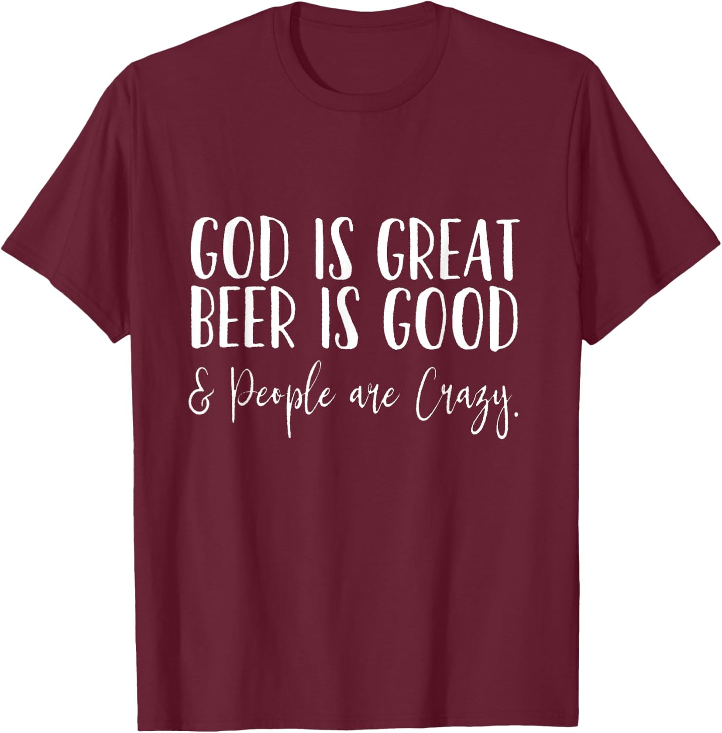 God is Great, Beer is Good, and People are Crazy T-Shirt - T-Shirt | Maroon