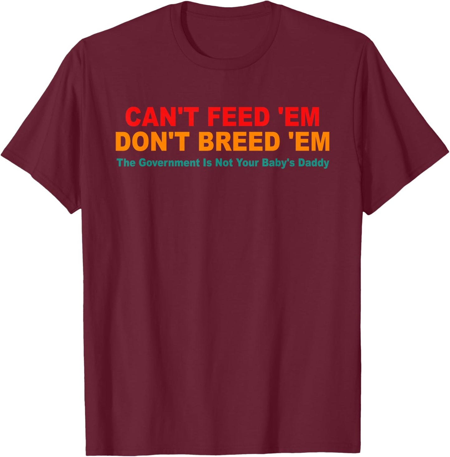 Can't Feed 'Em Don't Breed 'Em Retro T-Shirt - T-Shirt | Maroon