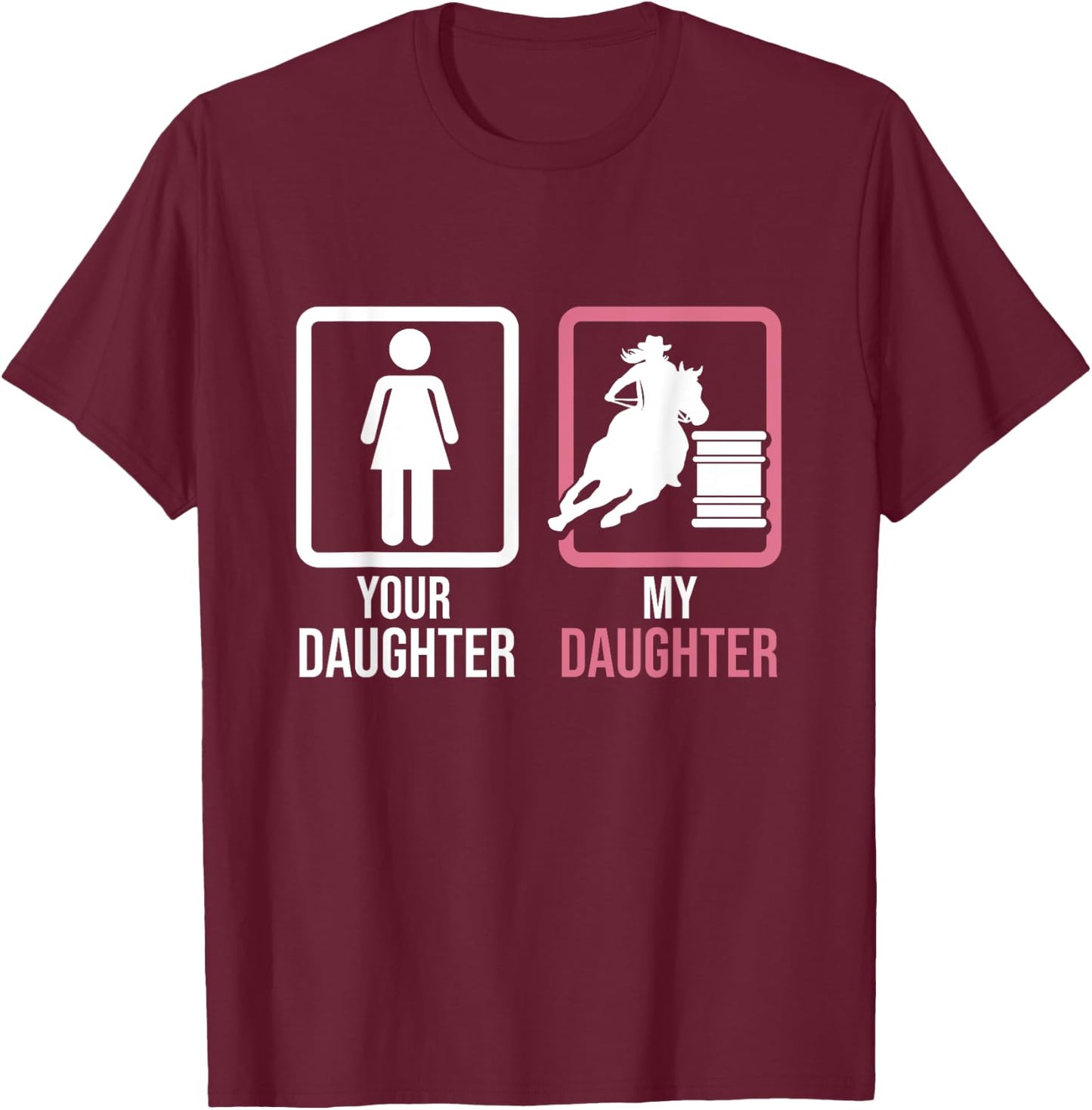 Your Daughter My Daughter Barrel Racer Barrel Horse Rodeo T-Shirt - T-Shirt | Maroon