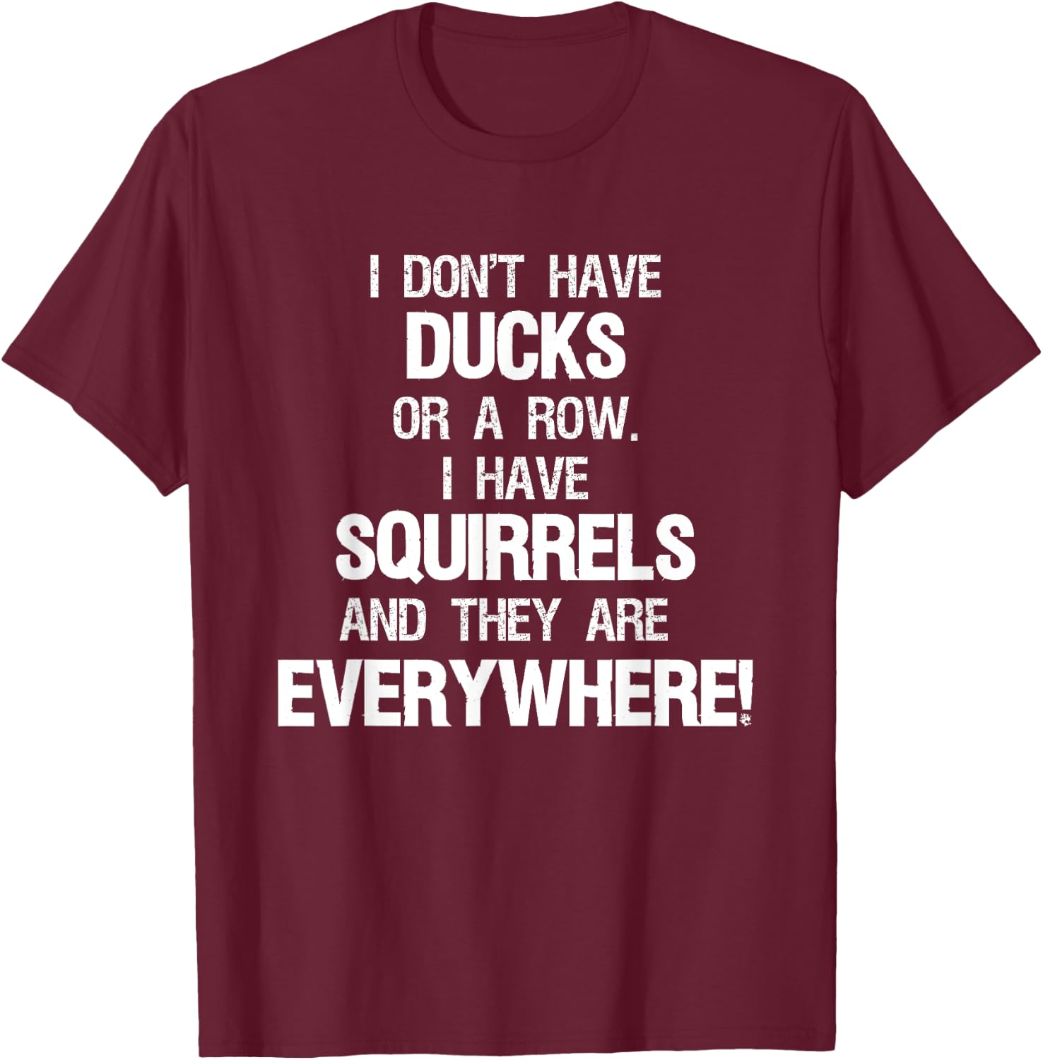 Don't Have Ducks In A Row I Have Squirrels Everywhere T-Shirt - T-Shirt | Maroon