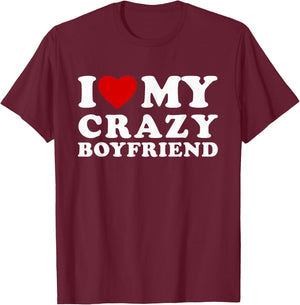 I Love My Crazy Boyfriend I Heart My Crazy BF T-Shirt - T-Shirt | Maroon