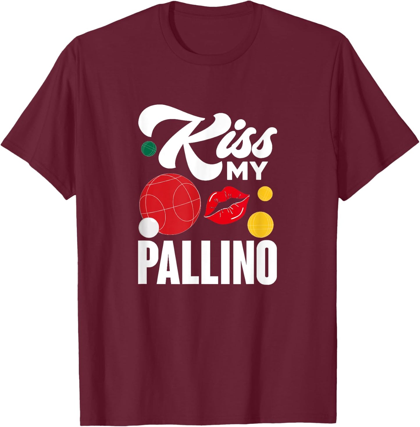 Kiss My Pallino Boules Bocce Ball Lawn Bowling Player T-Shirt - T-Shirt | Maroon