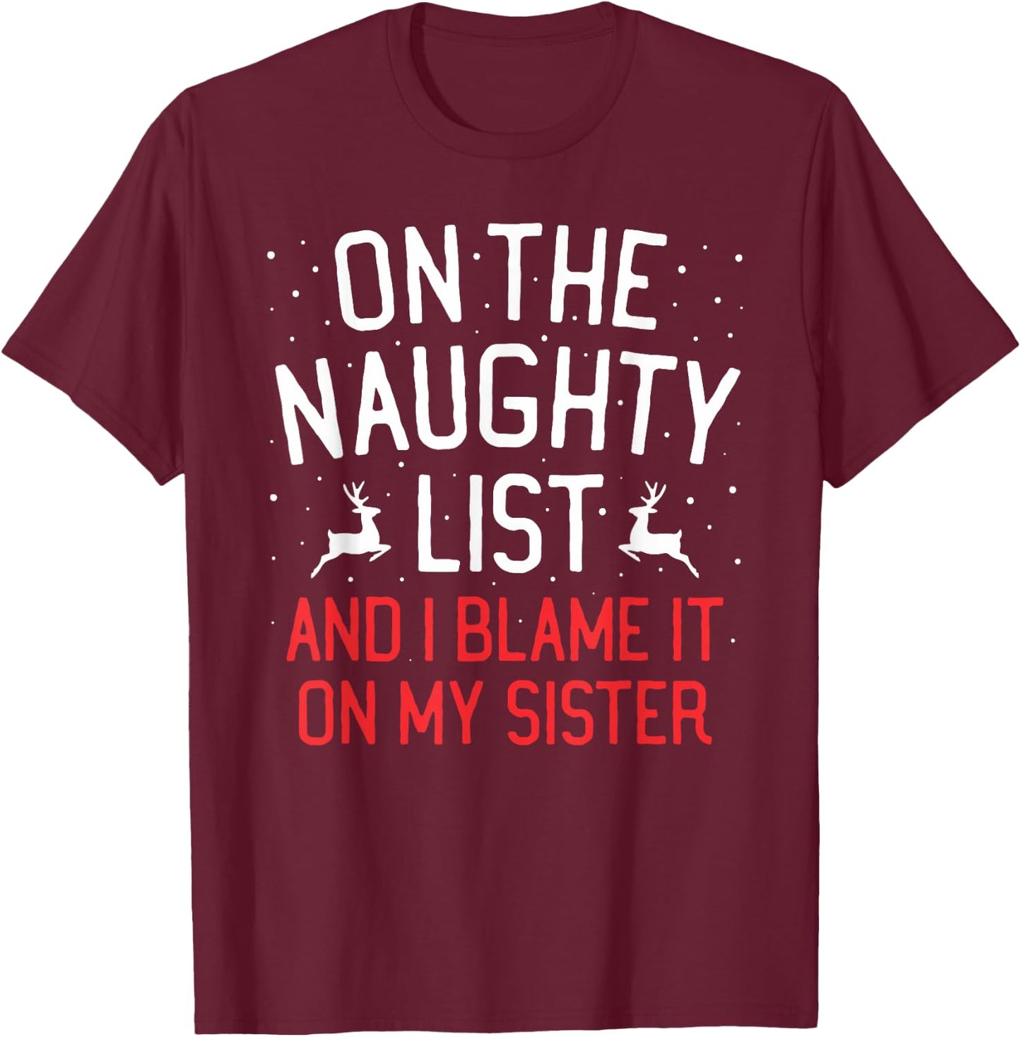 On The Naughty List And I Blame It On My Sister Christmas T-Shirt - T-Shirt | Maroon