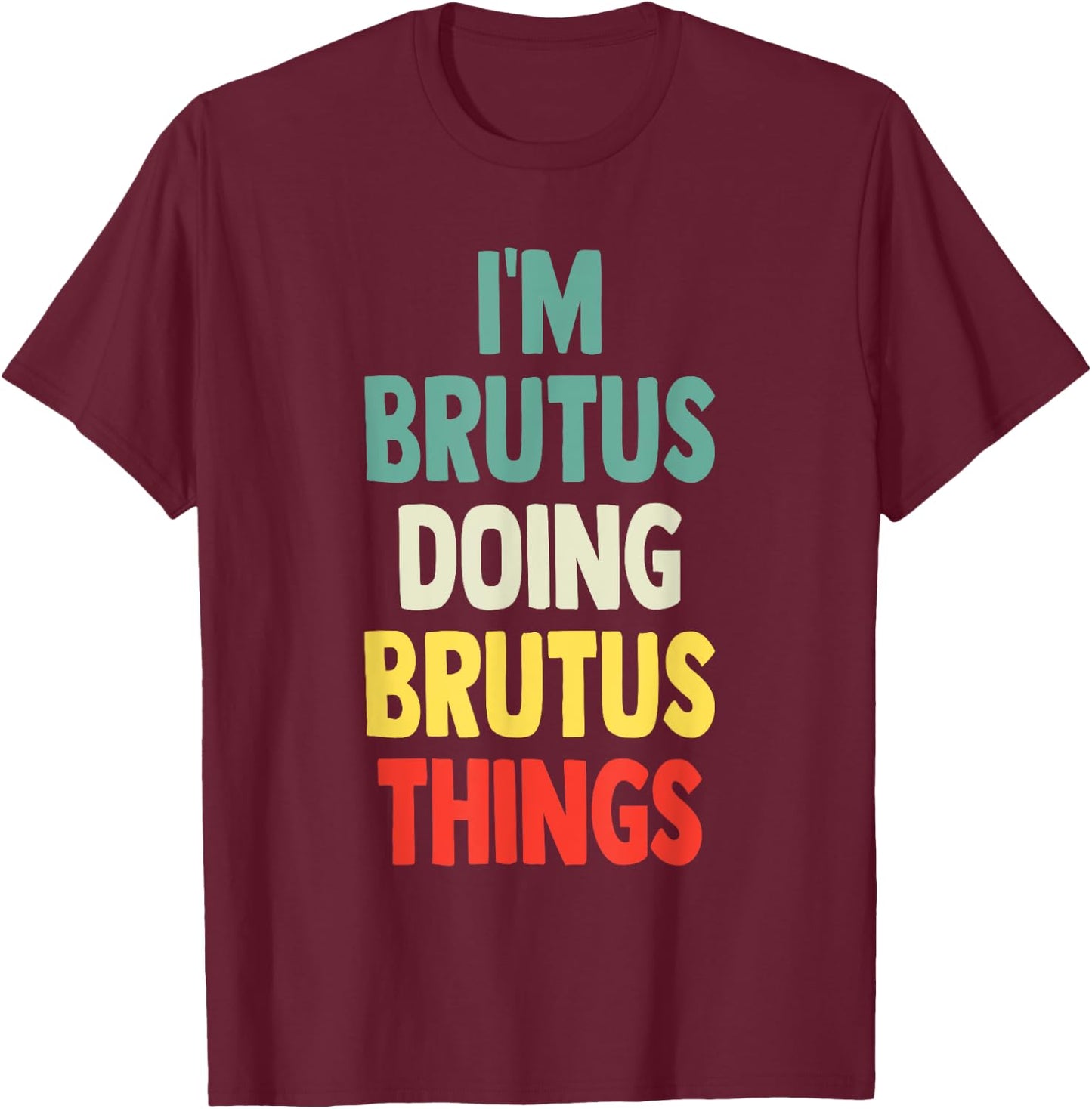I'M Brutus Doing Brutus Things Fun Personalized Name Brutus T-Shirt - T-Shirt | Maroon
