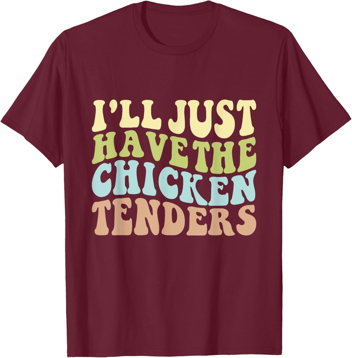 I'll Just Have the Chicken Tenders Funny Chicken groovy T-Shirt - T-Shirt | Maroon