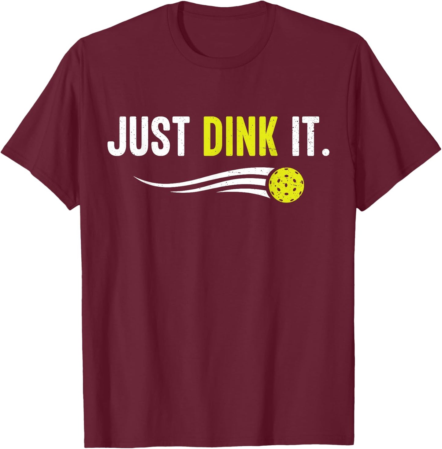 Pickleball shirt Funny Just Dink It Pickleball Men Women T-Shirt - T-Shirt | Maroon