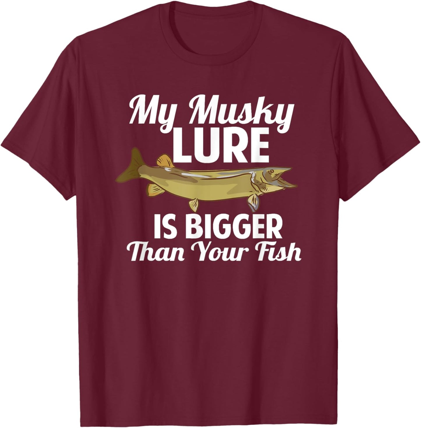 Funny My Musky Lure Is Bigger Than Your Fish Design T-Shirt - T-Shirt | Maroon
