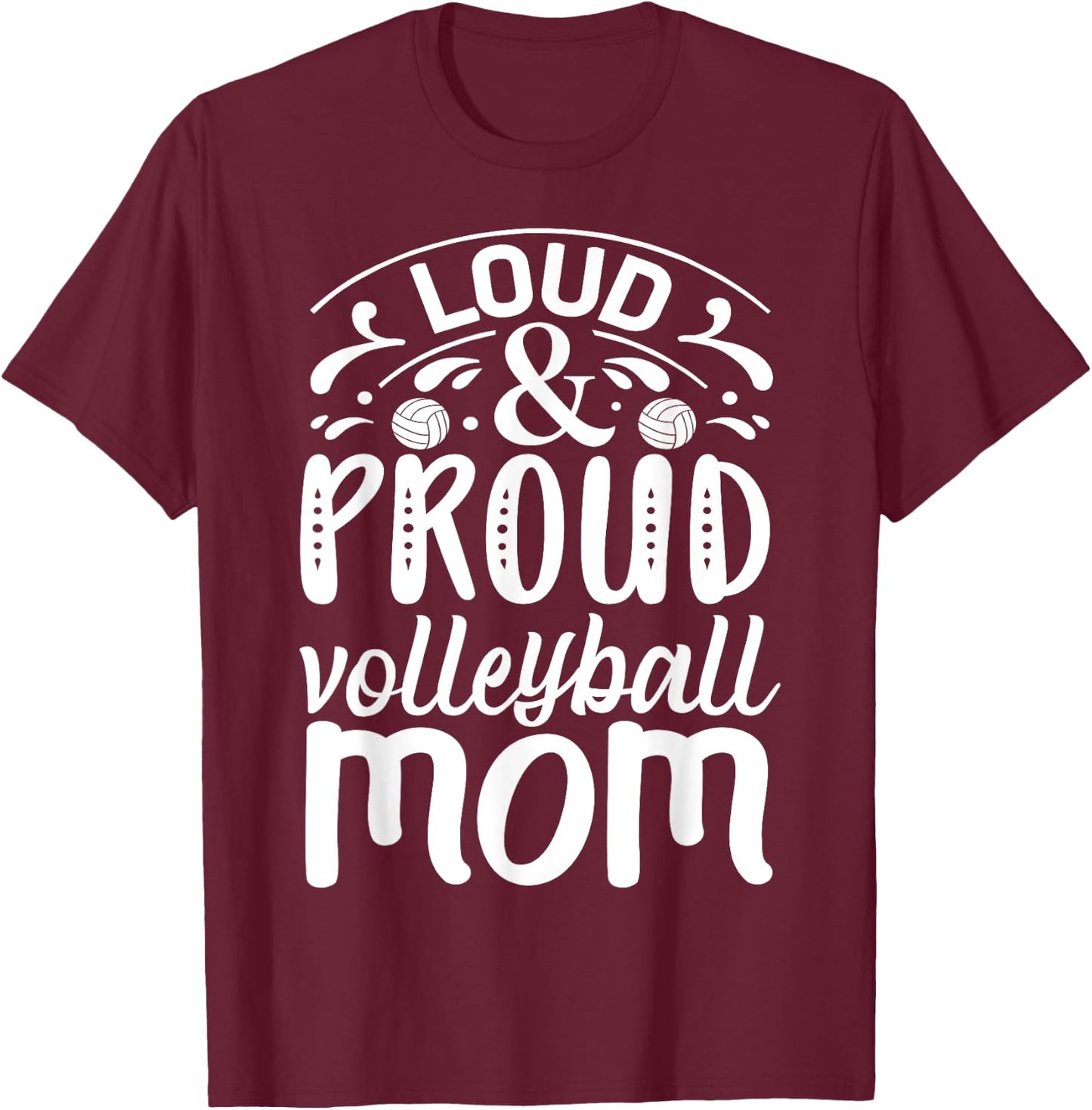Loud And Proud Volleyball Mom T-Shirt - T-Shirt | Maroon