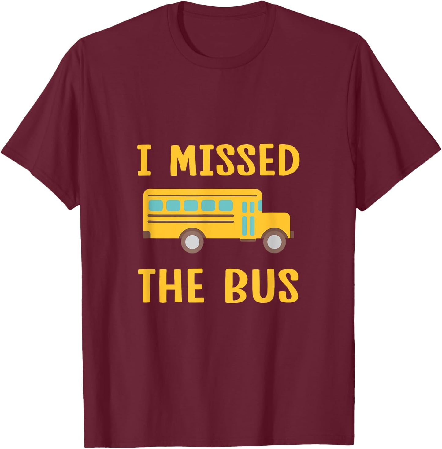 I Missed The Bus Back To School Bus Driver Kids T-Shirt - T-Shirt | Maroon