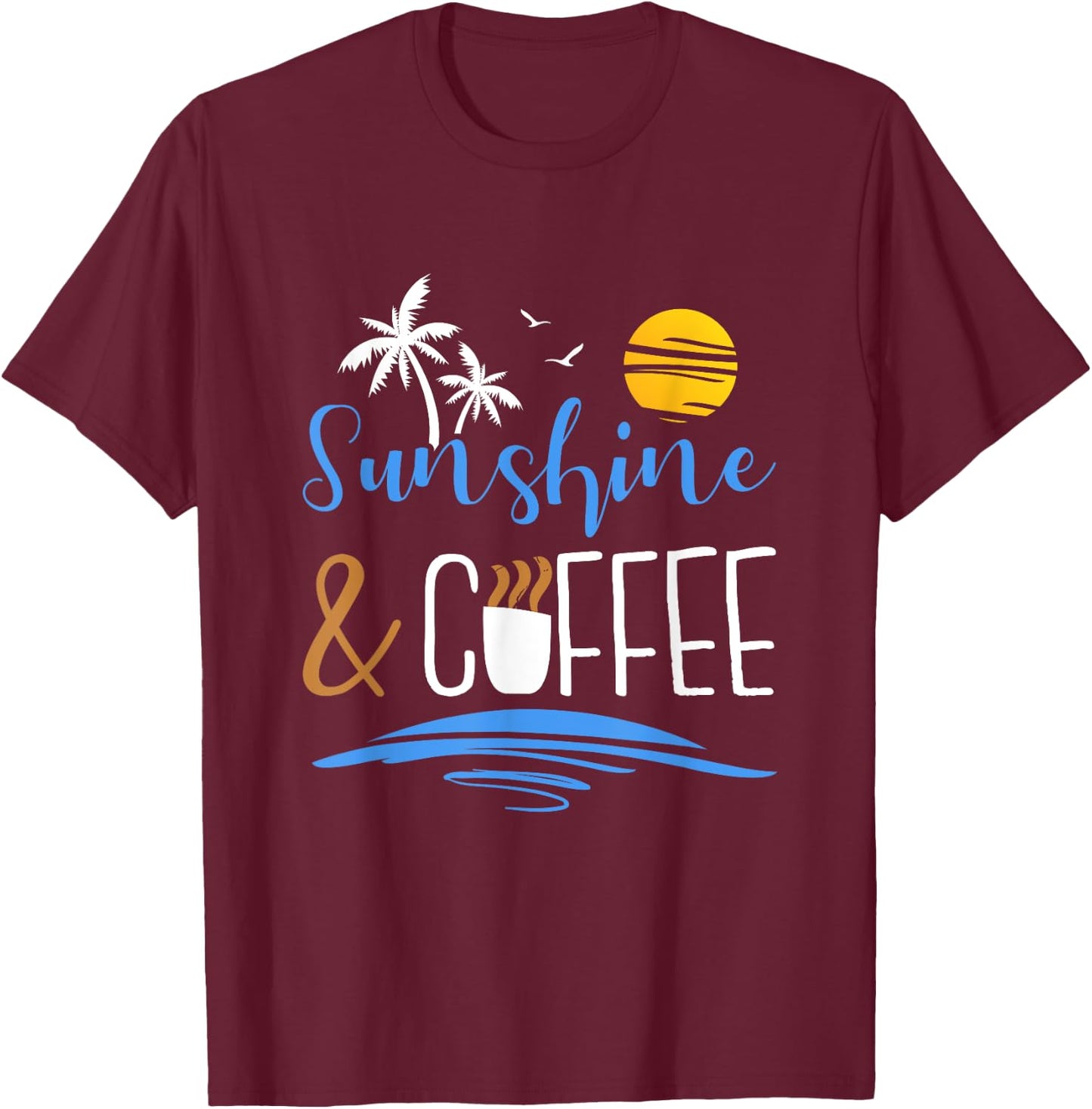 Sunshine And Coffee, Funny Summer Vacation Men Women T-Shirt - T-Shirt | Maroon