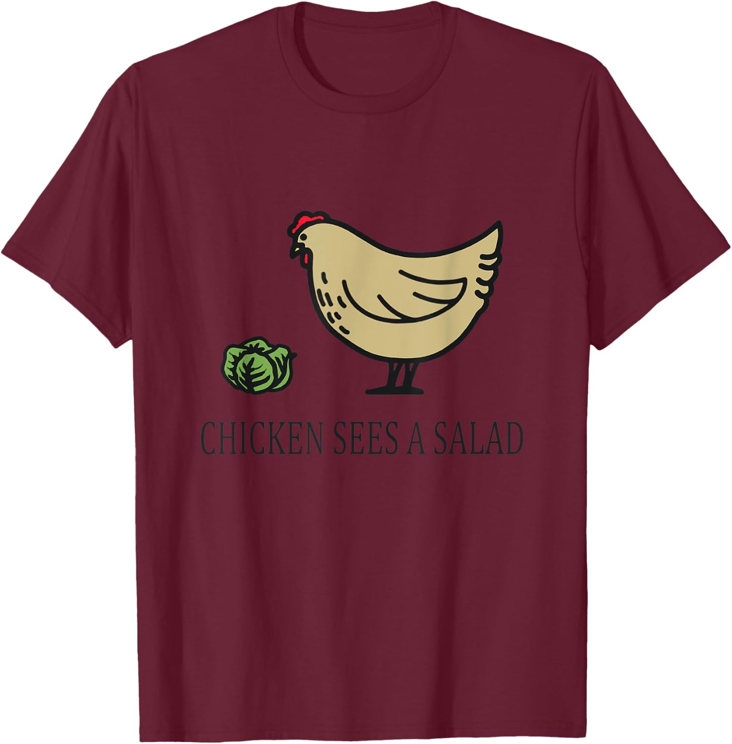 Chicken Sees a Salad T-Shirt - T-Shirt | Maroon