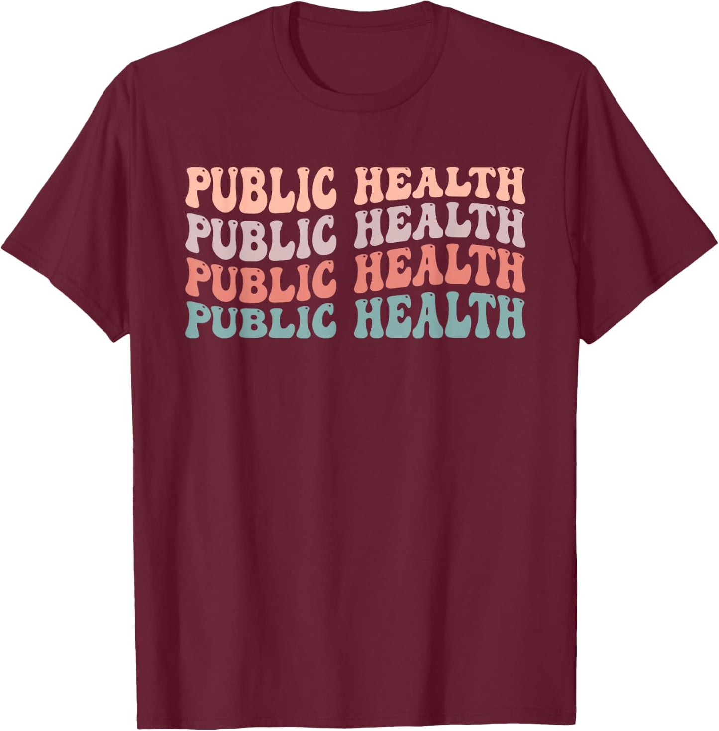 Novelty Public Health Life Appreciation Public Health Groovy T-Shirt - T-Shirt | Maroon