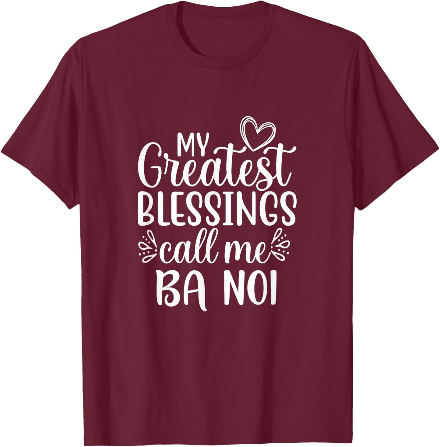 My Greatest Blessings Call Me Ba Noi Vietnamese Grandma T-Shirt - T-Shirt | Maroon