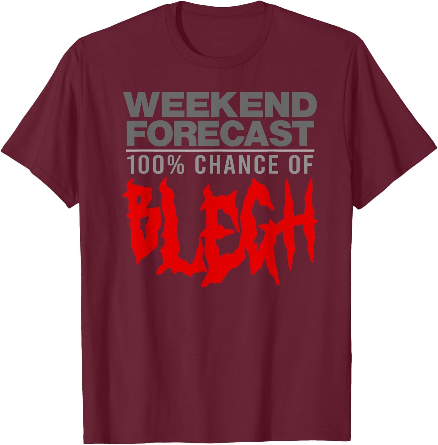 100% CHANCE OF BLEGH Funny Heavy Metal Moshpit Band T-Shirt - T-Shirt | Maroon