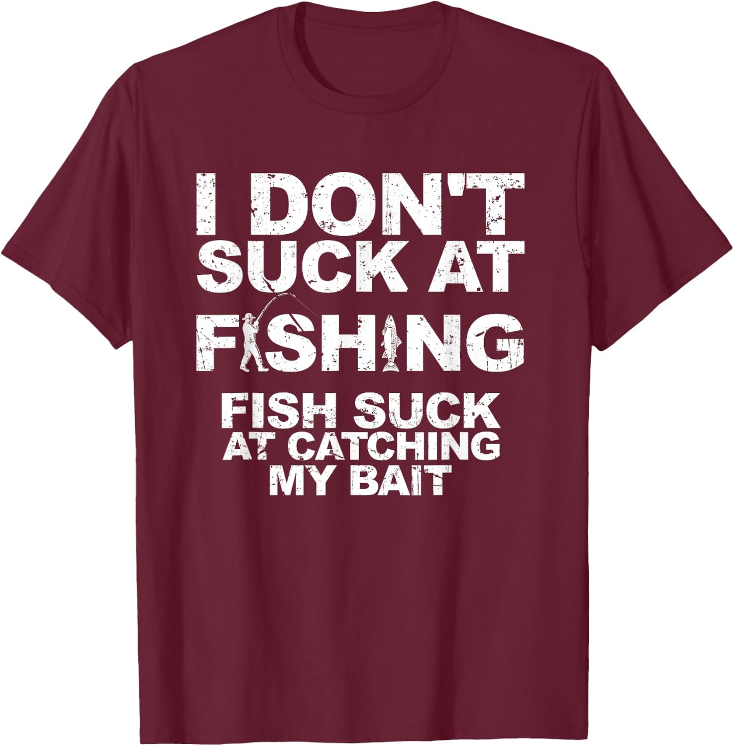 I Dont Suck At Fishing Funny Fisherman Angler T-Shirt - T-Shirt | Maroon