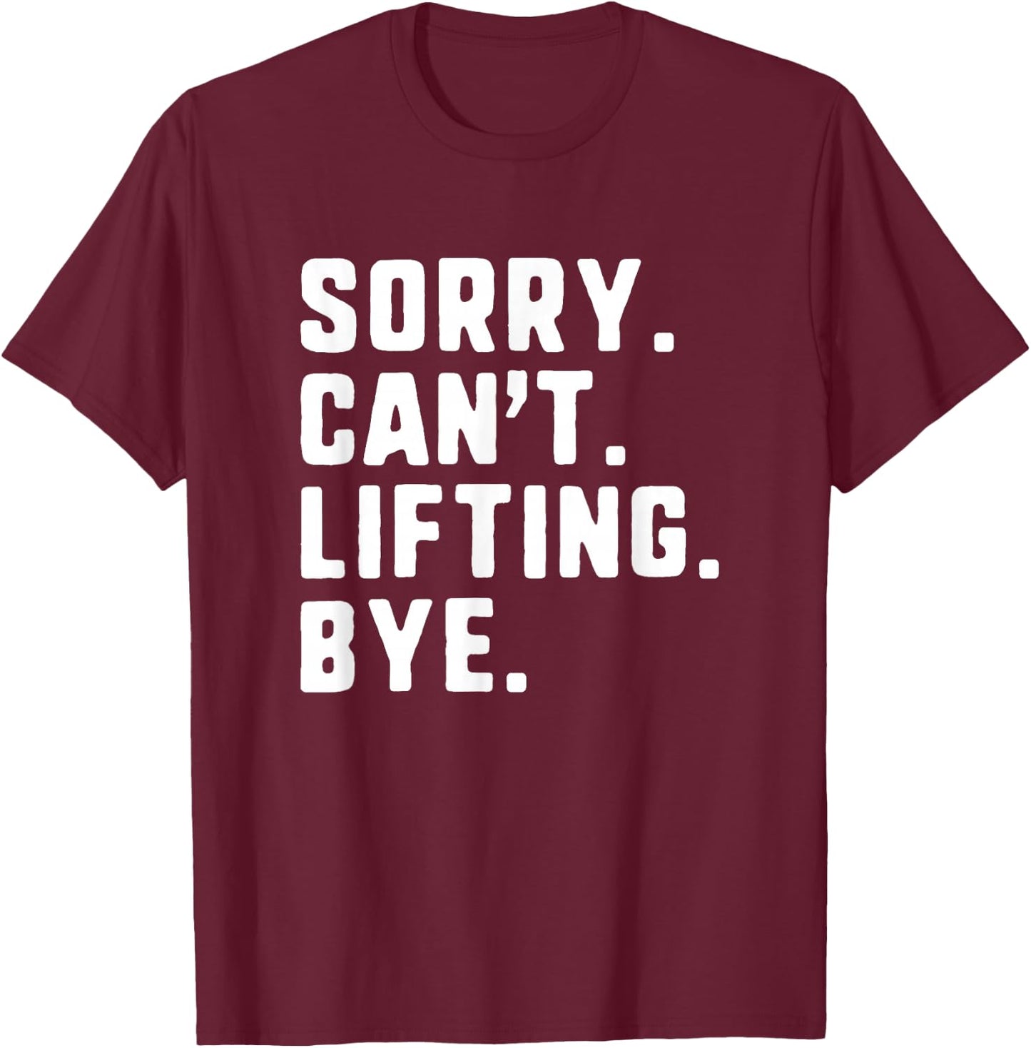 Sorry Can't Lifting Bye Weightlifting Wight Lifter Gym T-Shirt - T-Shirt | Maroon