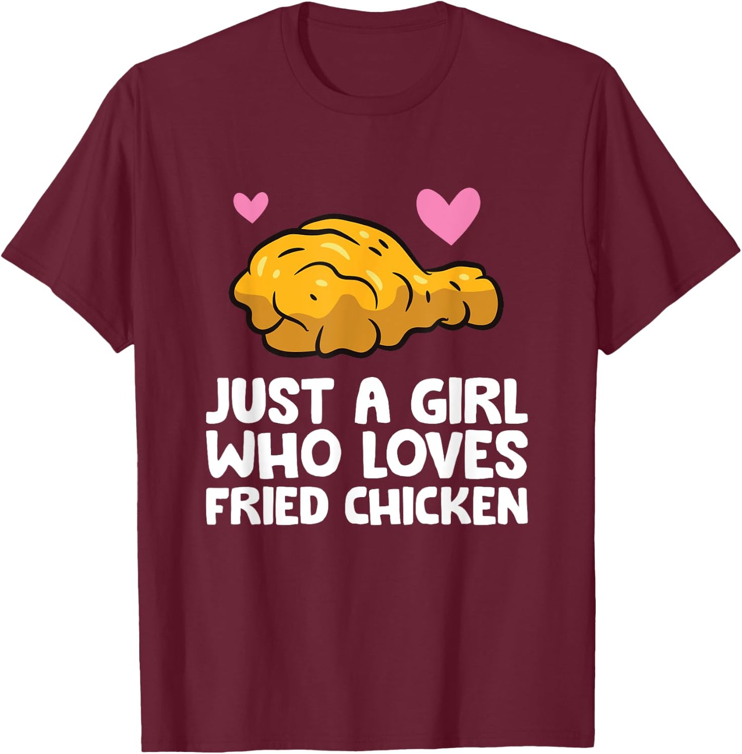 Just a Girl Who Loves Fried Chicken T-Shirt - T-Shirt | Maroon
