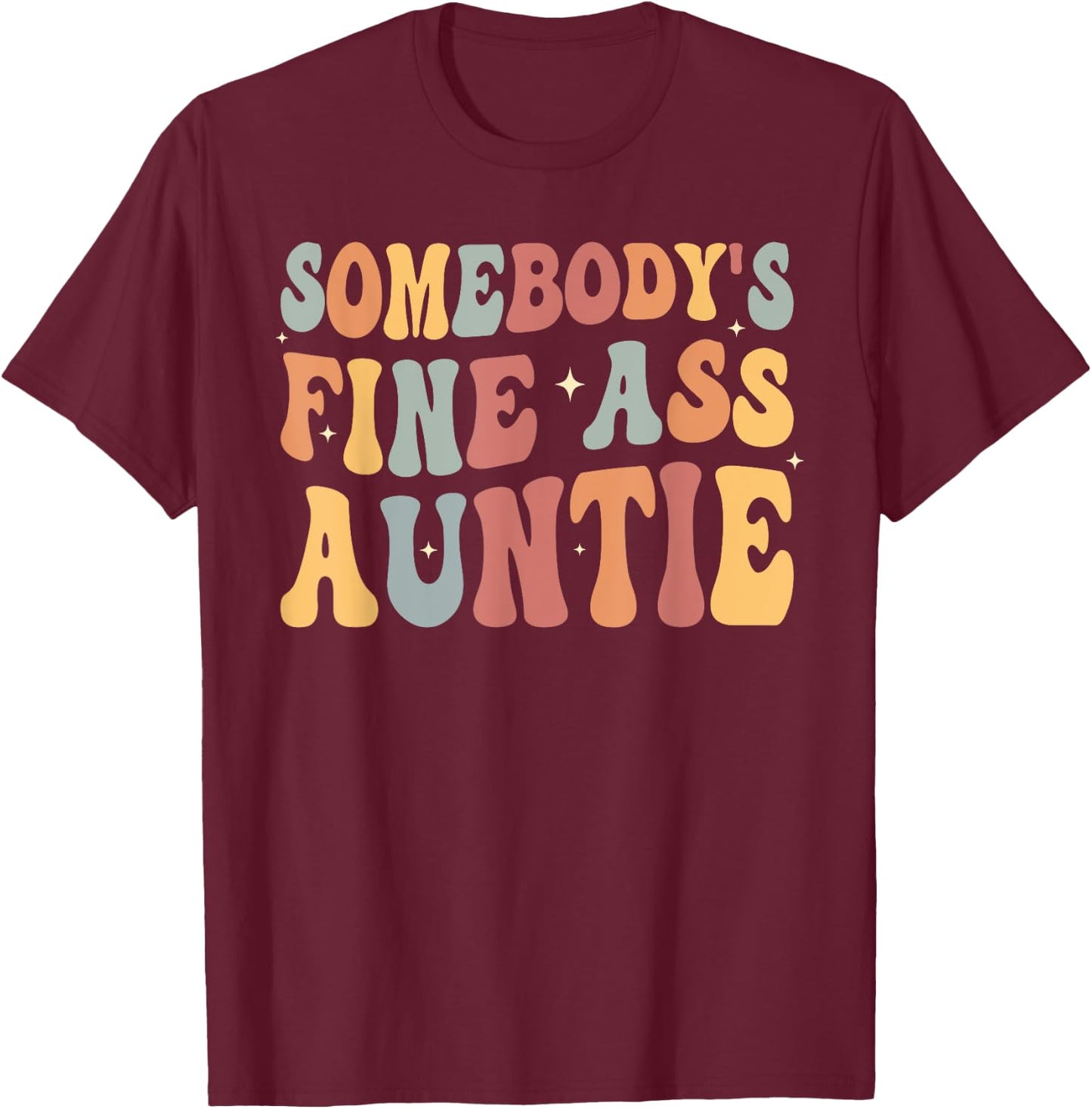 Funny Somebody's Fine Ass Auntie retro funny Mom Saying Cute T-Shirt - T-Shirt | Maroon