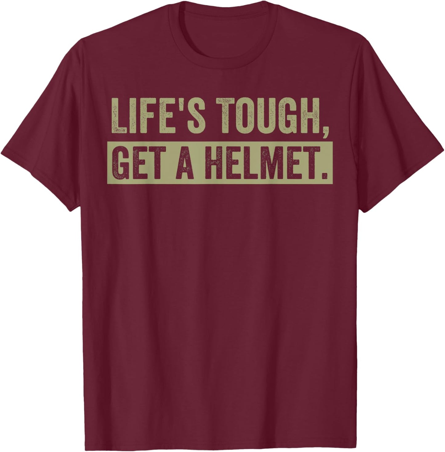 Life's Tough Get a Helmet Man Funny Vintage T-Shirt - T-Shirt | Maroon