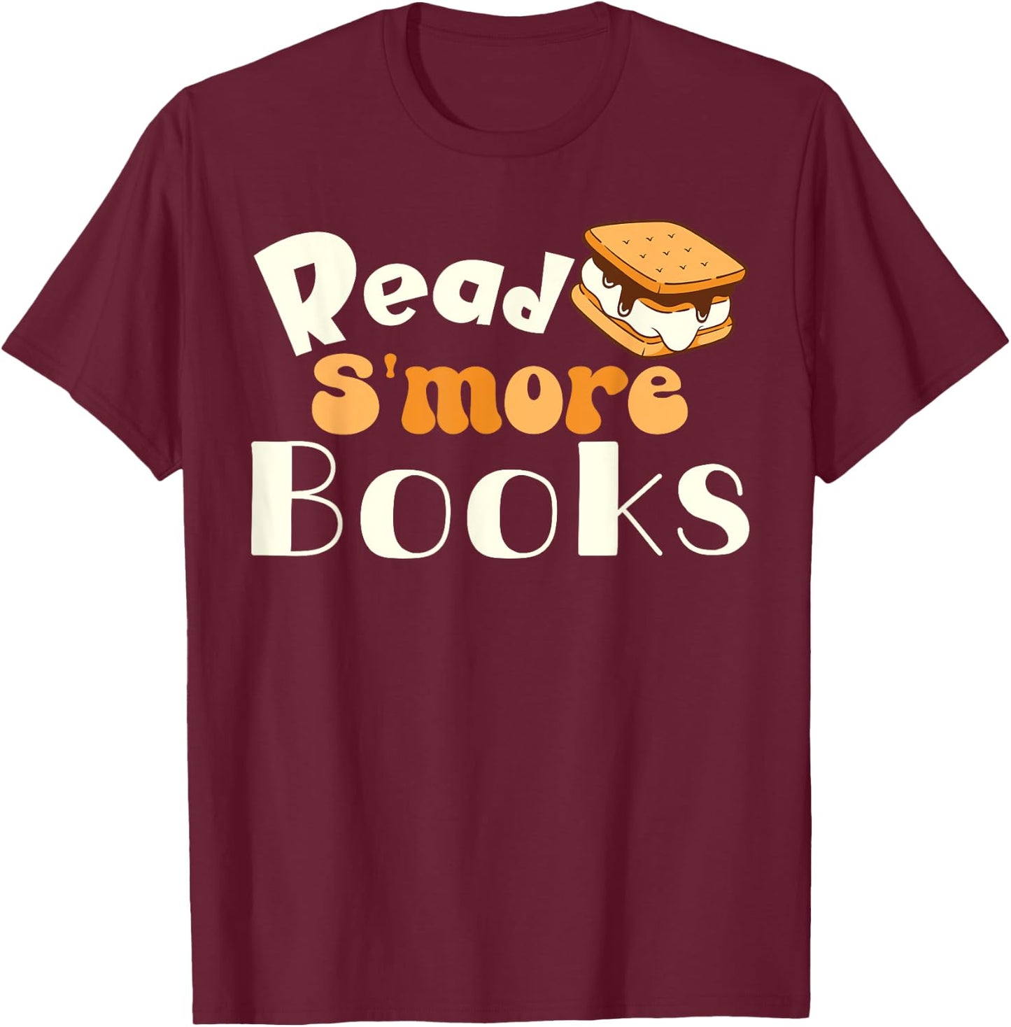 Read S'more Books Reading Lover Bookworm Librarian Funny T-Shirt - T-Shirt | Maroon