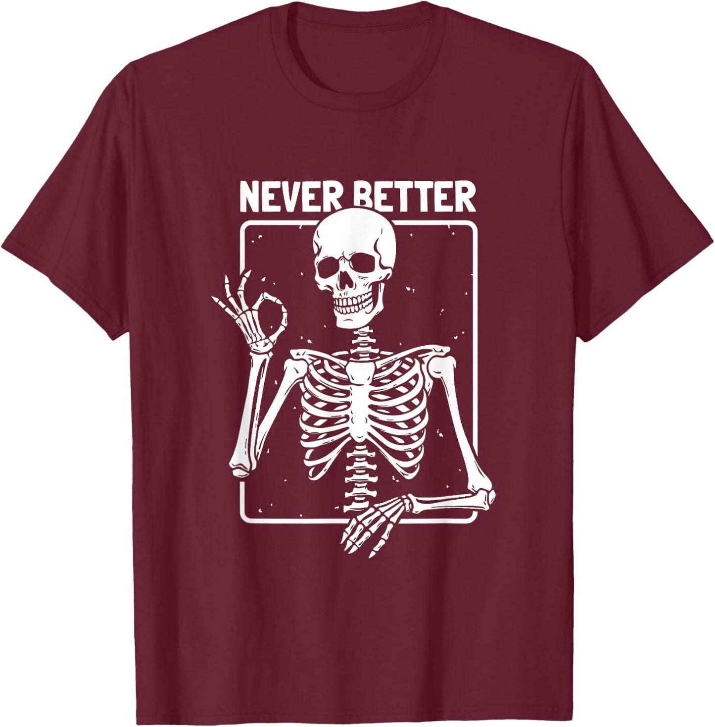 Never Better Skeleton Skeletal Optimism Graphic T-Shirt - T-Shirt | Maroon