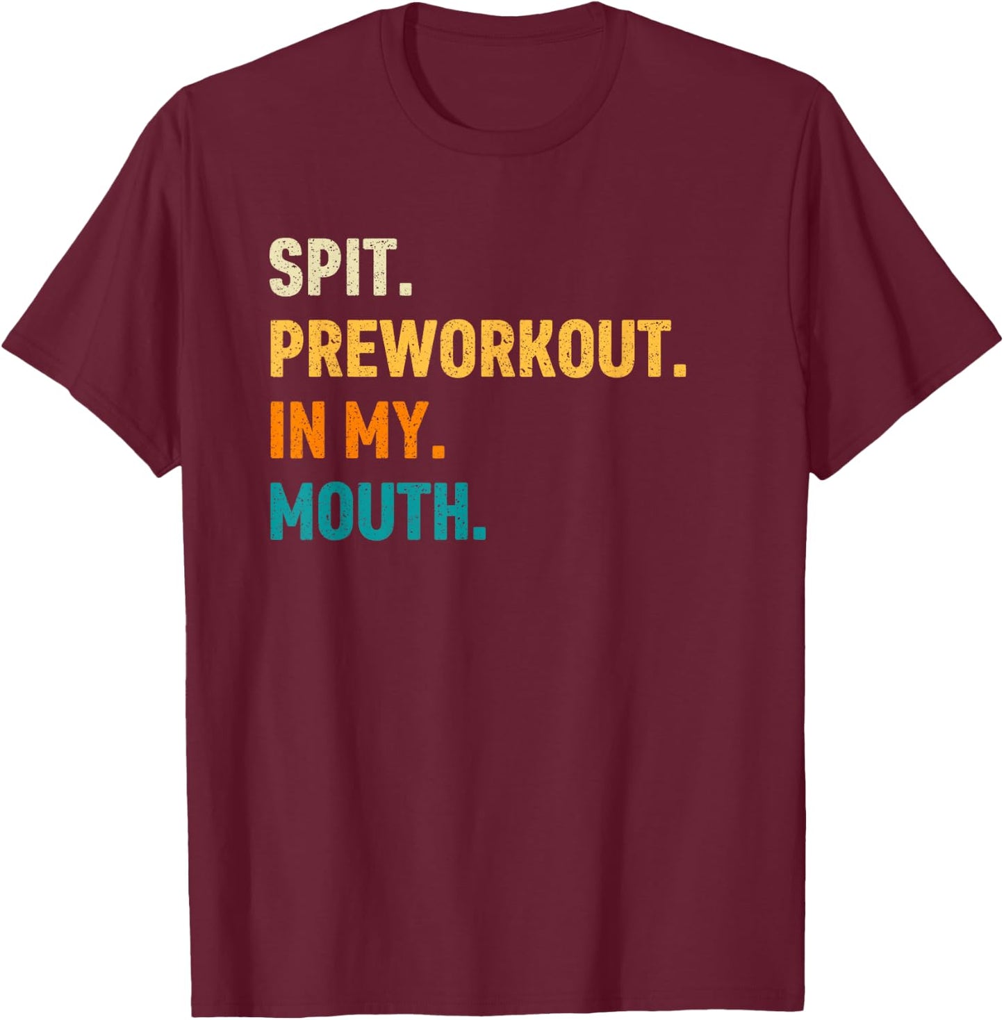 Spit Preworkout In My Mouth T-Shirt - T-Shirt | Maroon