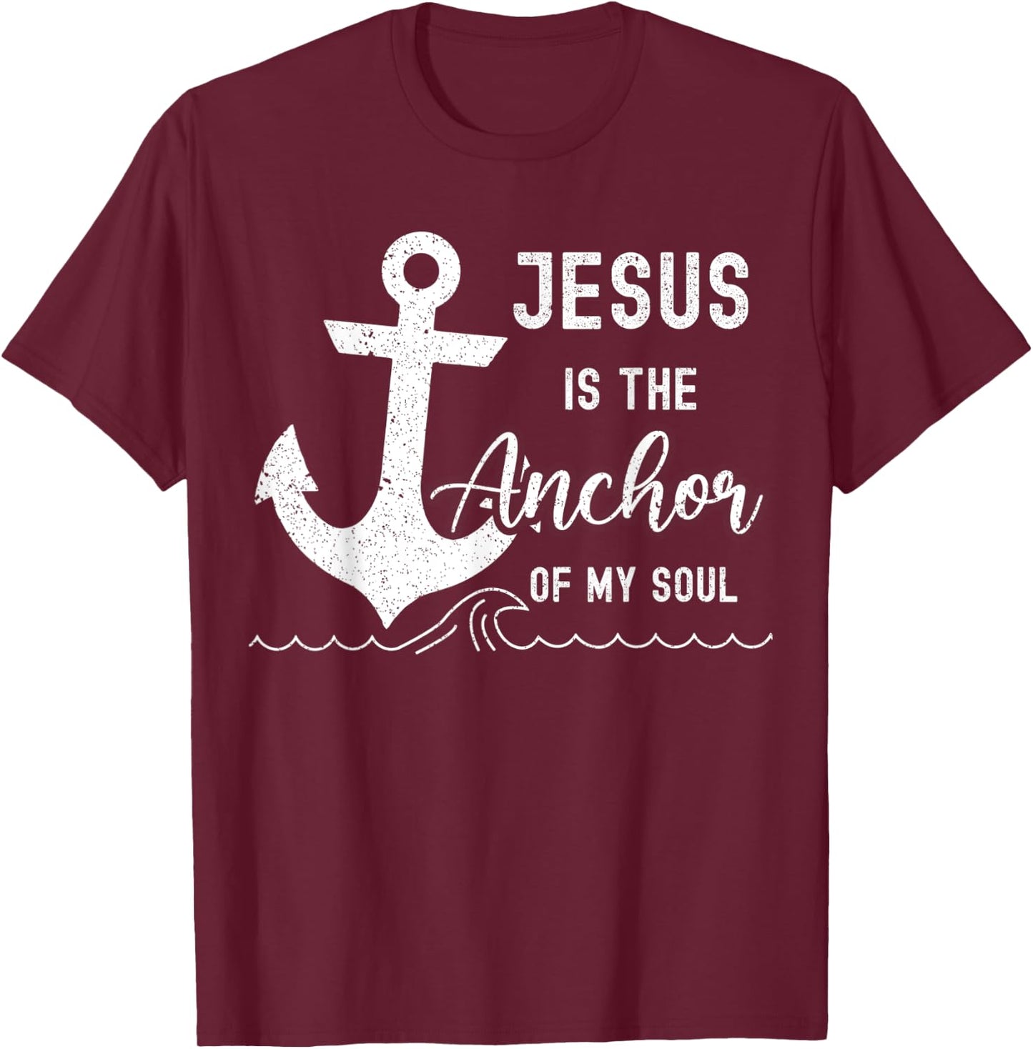 Christian Jesus Is The Anchor Of My Soul Fishermen Bible God T-Shirt - T-Shirt | Maroon