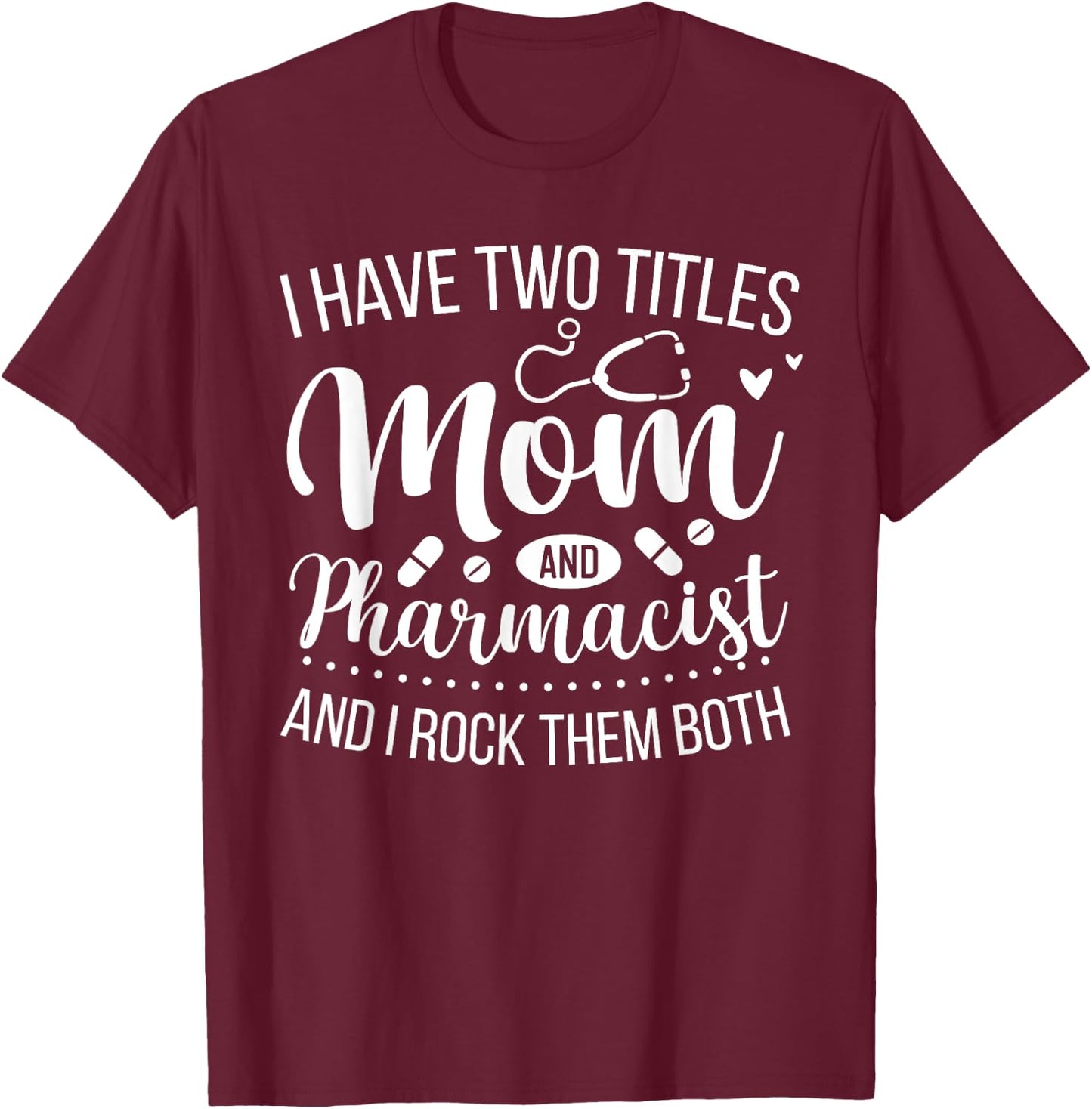 Mother Women Cool I Have Two Titles Mom And Pharmacist T-Shirt - T-Shirt | Maroon