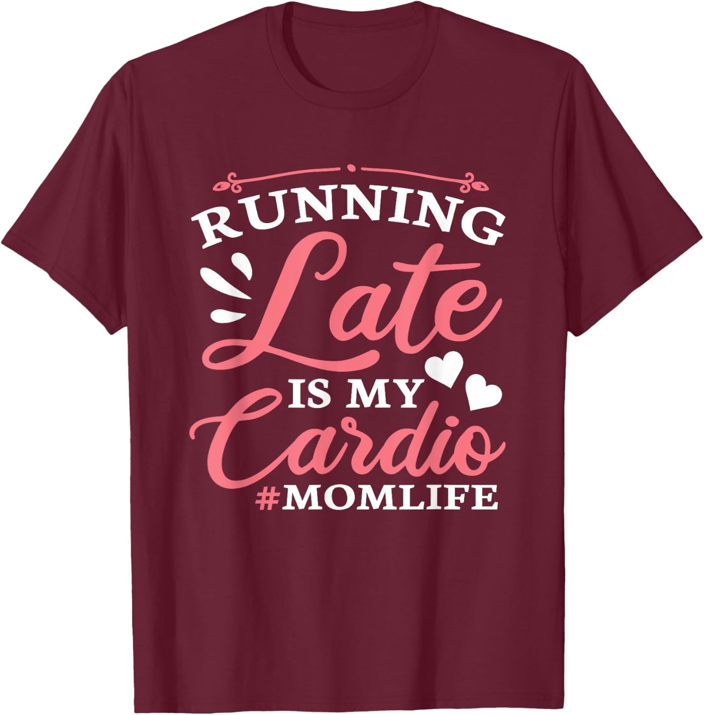 Running Late Is My Cardio Funny Workout Fitness Saying Mom T-Shirt - T-Shirt | Maroon