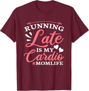 Running Late Is My Cardio Funny Workout Fitness Saying Mom T-Shirt - T-Shirt | Maroon