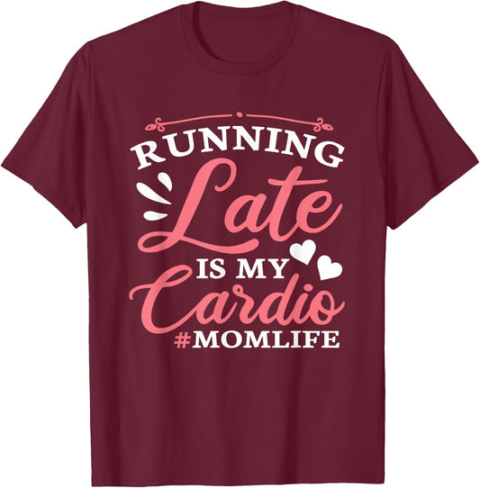 Running Late Is My Cardio Funny Workout Fitness Saying Mom T-Shirt - T-Shirt | Maroon