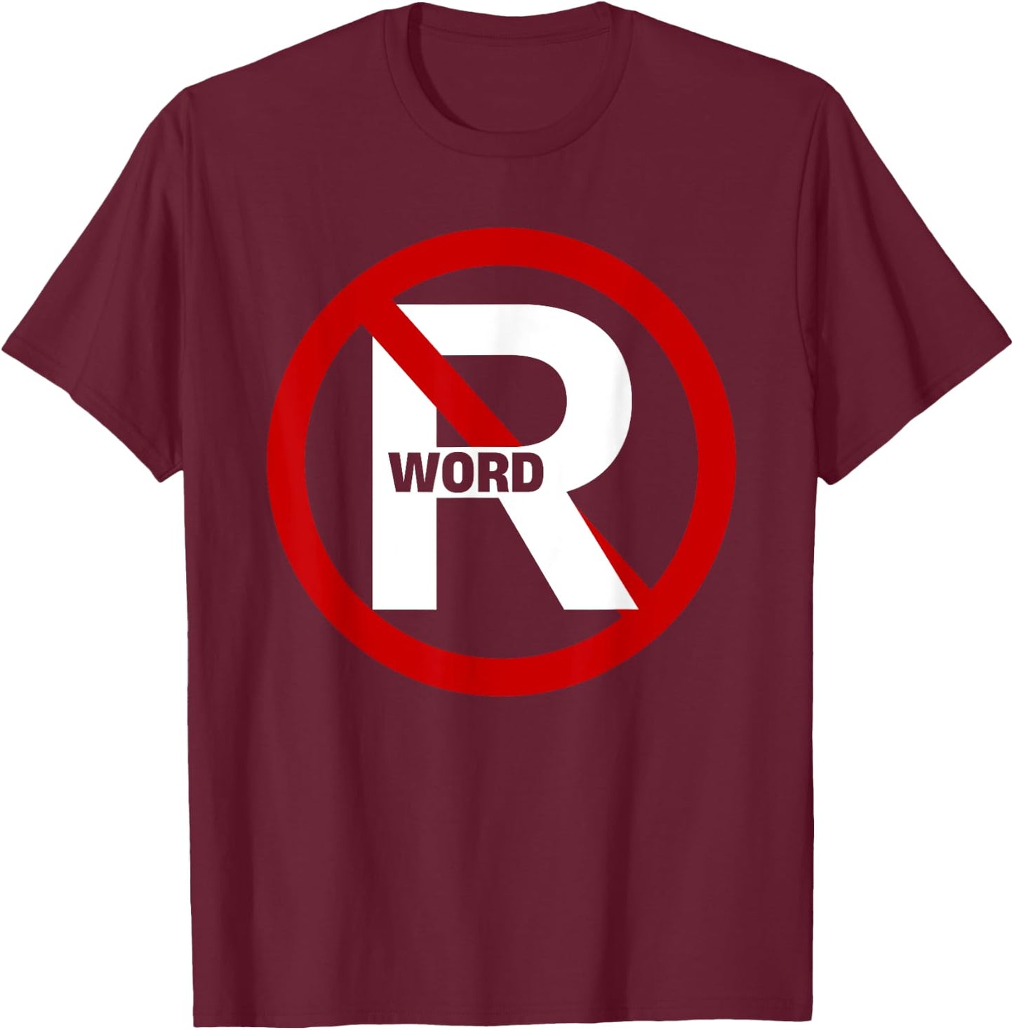 No R Word Shirt Funny Quote Women T-Shirt - T-Shirt | Maroon