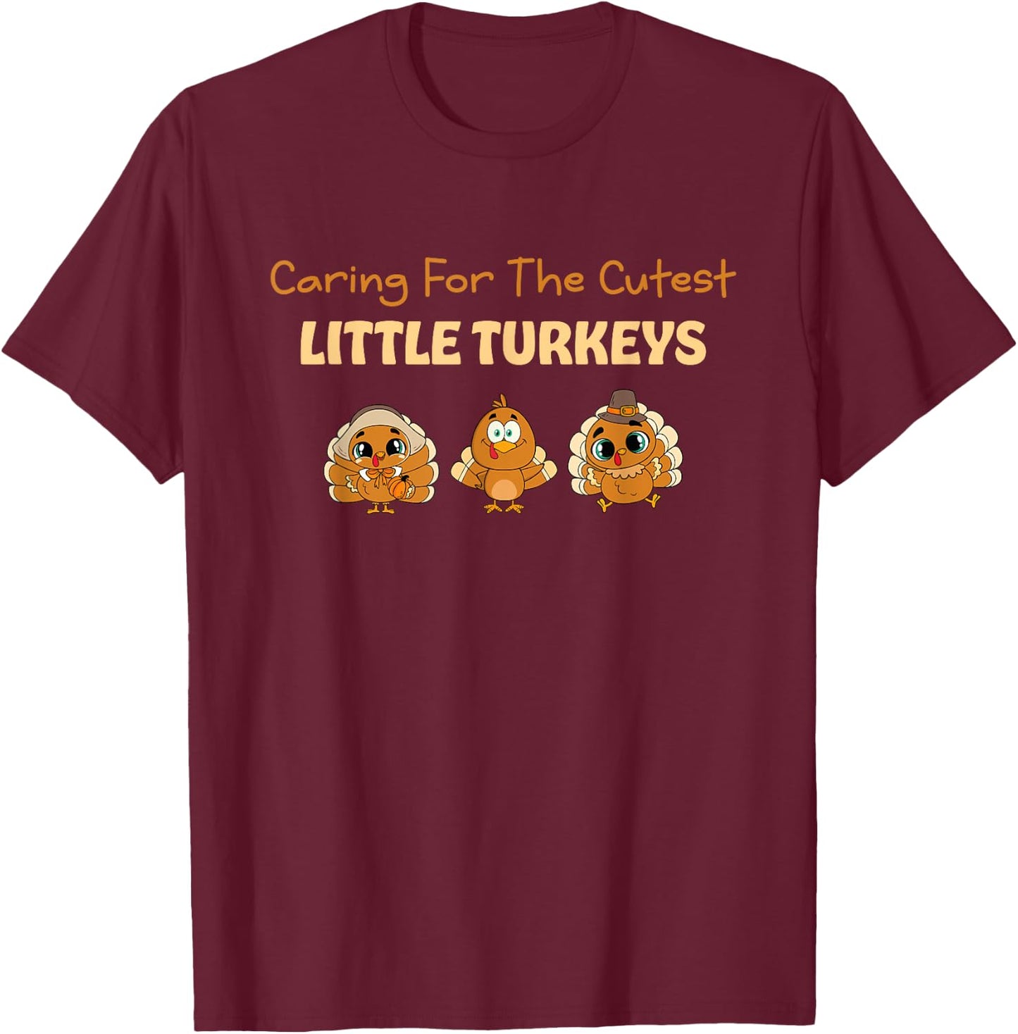 Caring For The Cutest Turkeys Mother Baby Nurse Thanksgiving T-Shirt - T-Shirt | Maroon