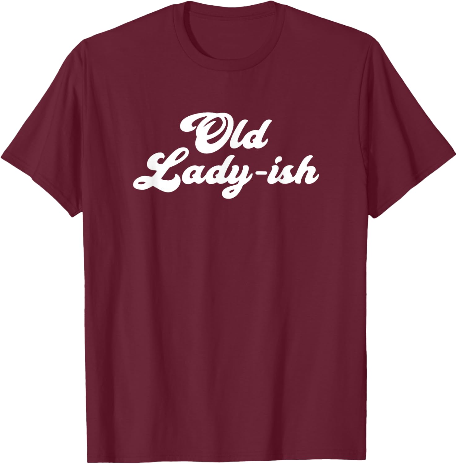 Old Lady-Ish Old Age Senior Citizen Grandma Mom T-Shirt - T-Shirt | Maroon