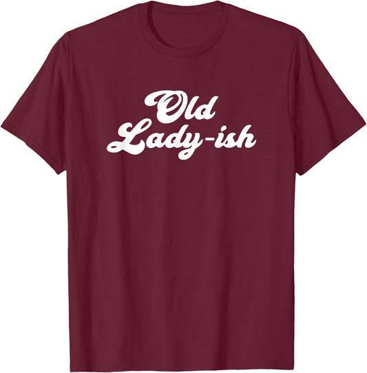 Old Lady-Ish Old Age Senior Citizen Grandma Mom T-Shirt - T-Shirt | Maroon