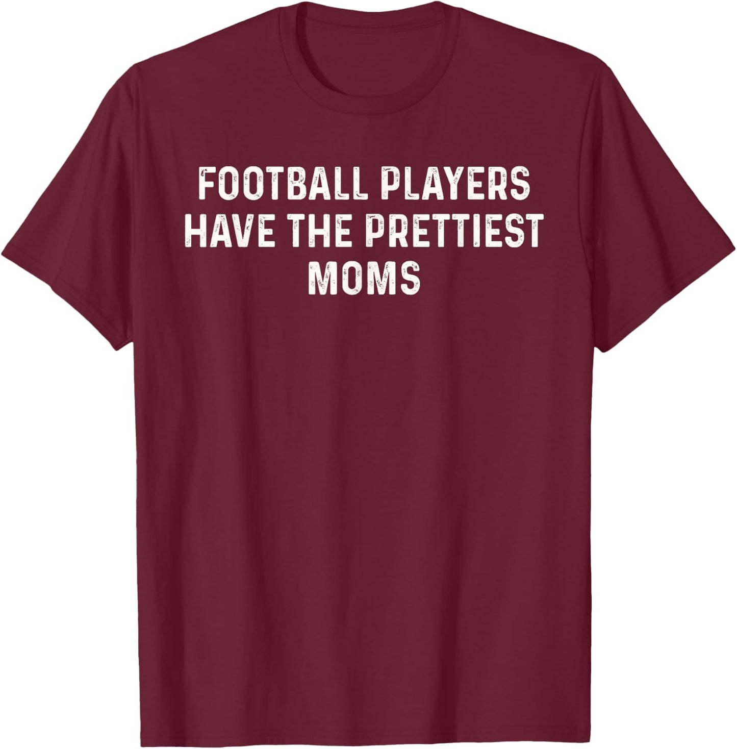 Football Players Have the Prettiest Moms T-Shirt - T-Shirt | Maroon