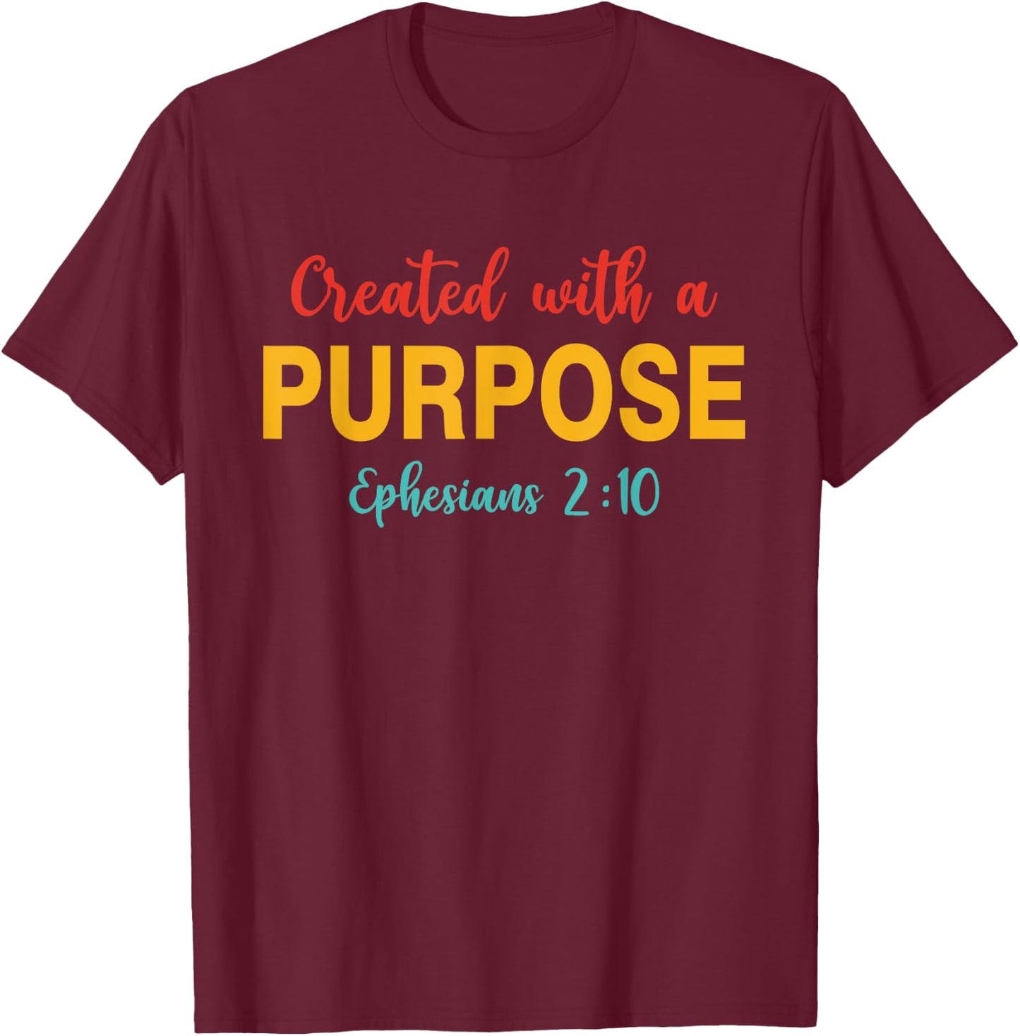 Created With A Purpose Ephesians 2:10 Quote T-Shirt - T-Shirt | Maroon
